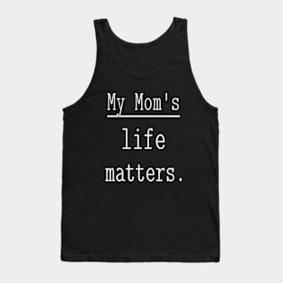 My Mom's life matters. Tank Top